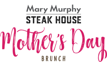 Mary Murphy Steak House Mother's Day Brunch